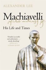 Machiavelli His Life And Times