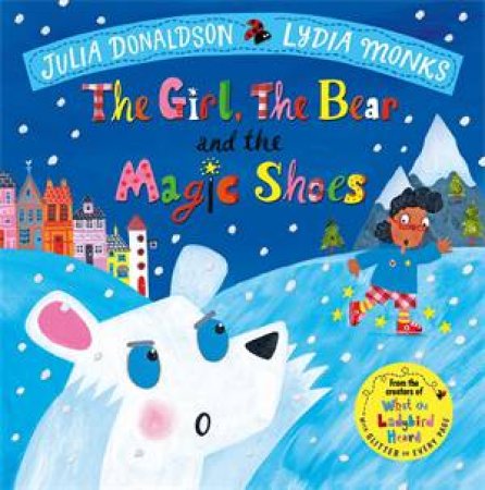 The Girl, The Bear And The Magic Shoes by Julia Donaldson & Lydia Monks