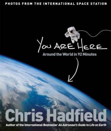 You Are Here: Around the World in 92 Minutes by Chris Hadfield