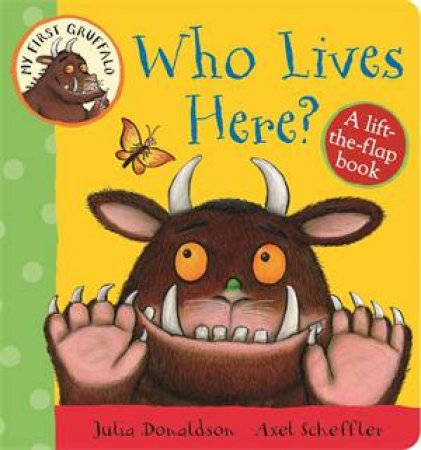 My First Gruffalo: Who Lives Here? Lift-the-Flap Book by Julia Donaldson