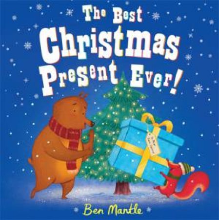 The Best Christmas Present Ever! by Ben Mantle