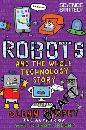 Robots: And The Whole Technology Story by Glenn Murphy