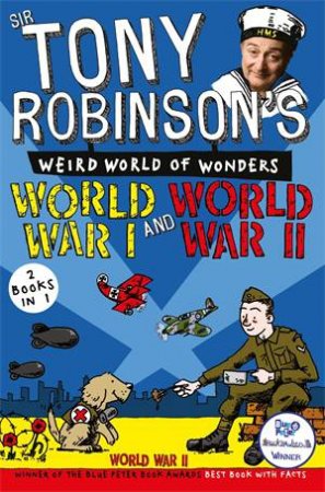 Sir Tony Robinson's Weird World of Wonders: World War I and World War II by Sir Tony Robinson