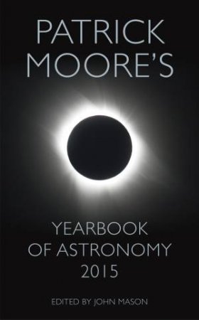 Patrick Moore's Yearbook of Astronomy 2015 by Patrick Moore & John Mason