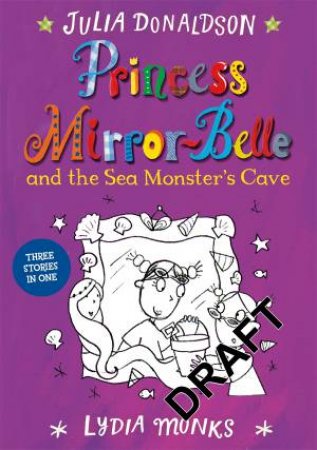 Princess Mirror-Belle and the Sea Monster's Cave by Lydia Monks & Julia Donaldson