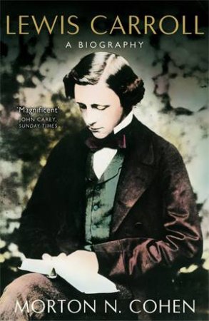 Lewis Carroll: A Biography by Morton N Cohen