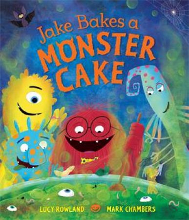 Jake Bakes a Monster Cake by Zehra Hicks & Mark Chambers & Lucy Rowland & Luana Rinaldo