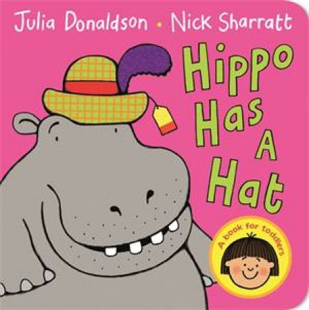 Hippo Has A Hat by Julia Donaldson & Nick Sharratt