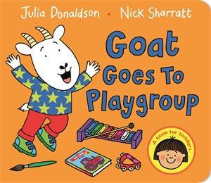 Goat Goes to Playgroup by Julia Donaldson & Nick Sharratt