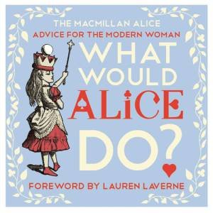 What Would Alice Do? by Lewis Carroll