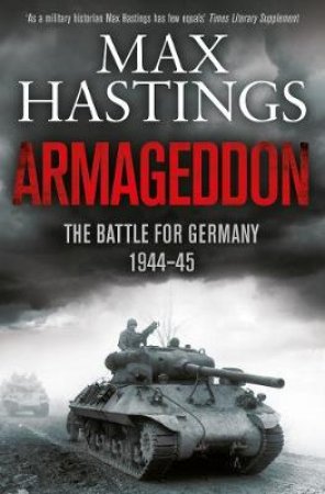 Armageddon: The Battle for Germany 1944-45 by Max Hastings
