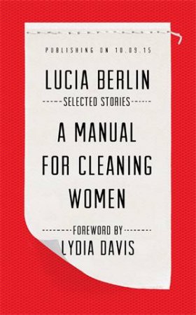 A Manual for Cleaning Women by Lucia Berlin