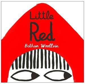 Little Red by Bethan Woollvin & Bethan Woollvin