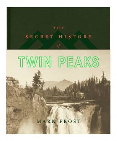 The Secret History Of Twin Peaks by Mark Frost
