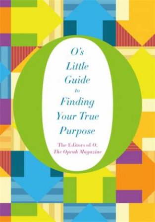 O's Little Guide To Finding Your True Purpose by Various