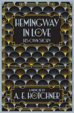 Hemingway In Love by A.E. Hotchner