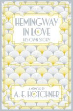 Hemingway In Love His Own Story