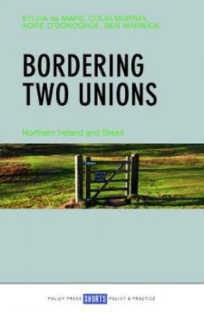 Bordering Two Unions by Sylvia de Mars & Colin Murray & Aoife O'Donoghue & Ben Warwick