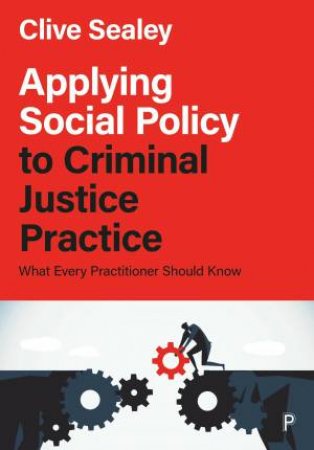 Applying Social Policy to Criminal Justice Practice by Clive Sealey