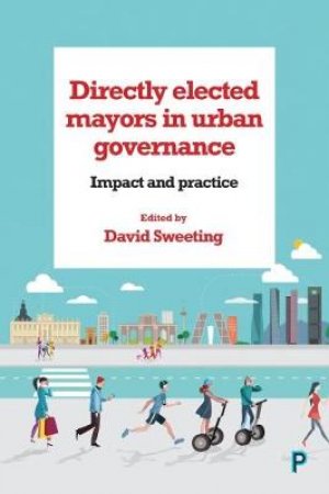 Directly elected mayors in urban governance by David Sweeting