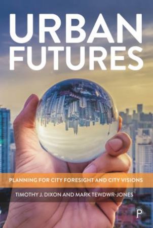 Urban Futures by Timothy J. Dixon & Mark Tewdwr-Jones