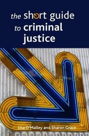 The short guide to criminal justice by Lisa O'Malley & Sharon Grace
