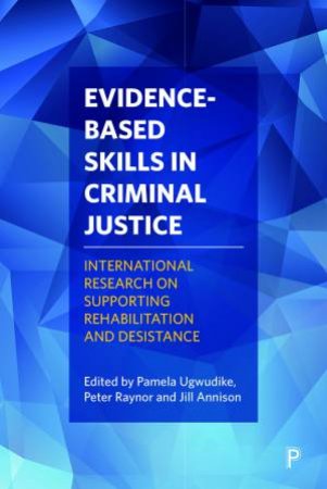 Evidence-based skills in criminal justice by Pamela Ugwudike & Peter Raynor & Jill Annison