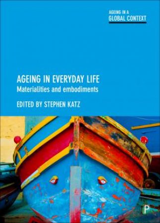 Ageing In Everyday Life by Stephen Katz
