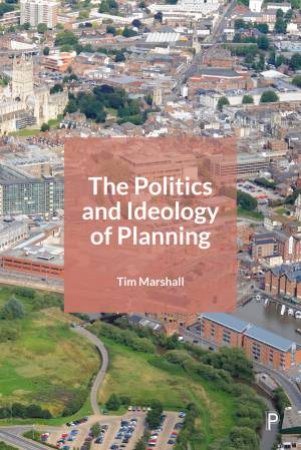 The Politics And Ideology Of Planning by Tim Marshall