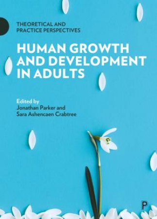 Human Growth And Development In Adults by Jonathan Parker & Sara Ashencaen Crabtree