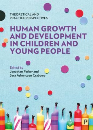 Human Growth And Development In Children And Young People by Jonathan Parker & Sara Ashencaen Crabtree