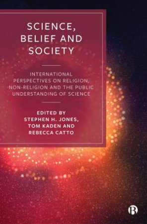 Science, belief and society by Stephen H Jones & Tom Kaden & Rebecca Catto