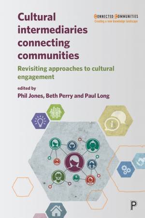 Cultural intermediaries connecting communities by Phil Jones & Beth Perry & Paul Long