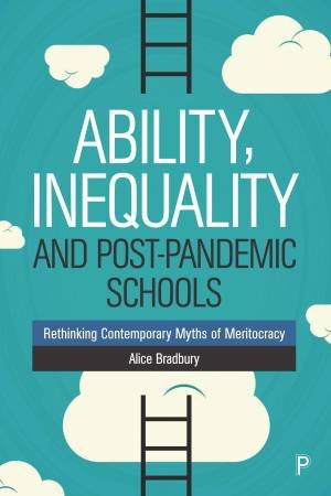 Ability, Inequality And Post-Pandemic Schools by Alice Bradbury