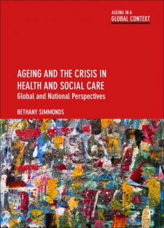 Ageing And The Crisis In Health And Social Care by Bethany Simmonds