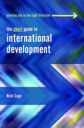 The Short Guide To International Development by Nick Sage