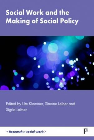 Social work and the making of social policy by Ute Klammer & Simone Leiber & Sigrid Leitner