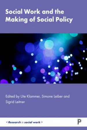 Social Work And The Making Of Social Policy by Ute Klammer & Simone Leiber & Sigrid Leitner
