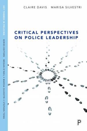 Critical Perspectives On Police Leadership by Claire Davis & Marisa Silvestri