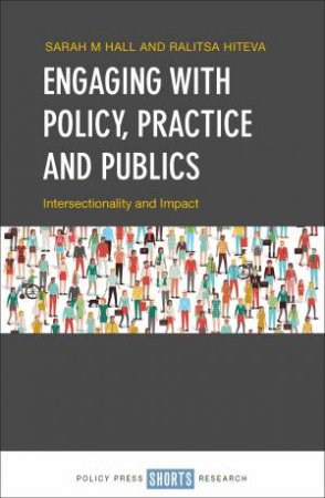 Engaging With Policy, Practice And Publics by Sarah Hall & Ralitsa Hiteva