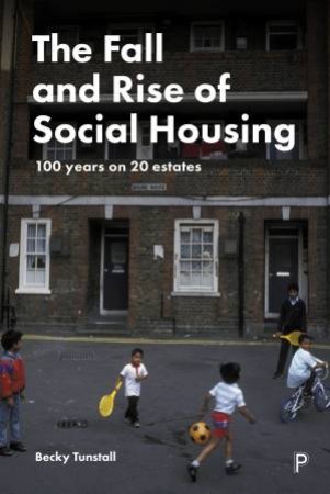 The Fall And Rise Of Social Housing by Becky Tunstall