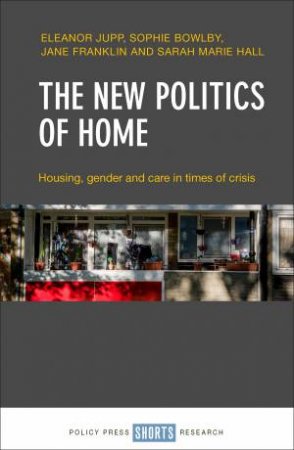 The new politics of home by Eleanor Jupp & Sophie Bowlby & Jane Franklin & Sarah Marie Hall