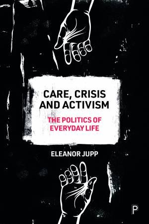 Care, Crisis and Activism by Eleanor Jupp