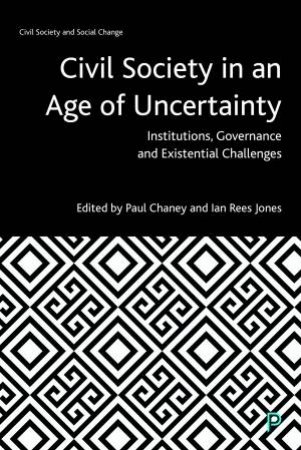 Civil Society In An Age Of Uncertainty by Paul Chaney & Ian Rees Jones