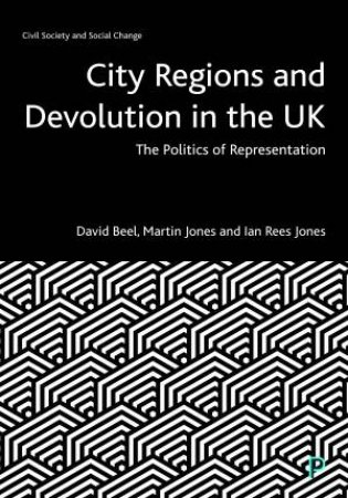 City Regions And Devolution In The UK by David Beel & Martin Jones & Ian Rees Jones