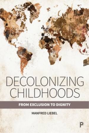 Decolonizing Childhoods by Manfred Liebel