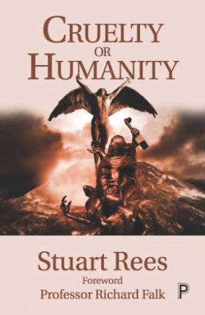 Cruelty Or Humanity by Stuart Rees & Richard Falk
