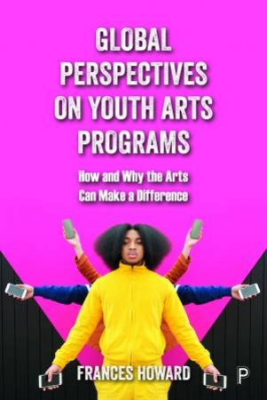Global Perspectives On Youth Arts Programs by Frances Howard