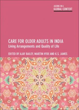 Care For Older Adults in India by Ajay Bailey & Martin Hyde & K. S. James