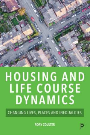 Housing and Life Course Dynamics by Rory Coulter